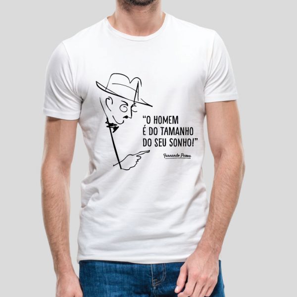T-shirt "O homem é do tamanho do seu sonho!" Fernando Pessoa