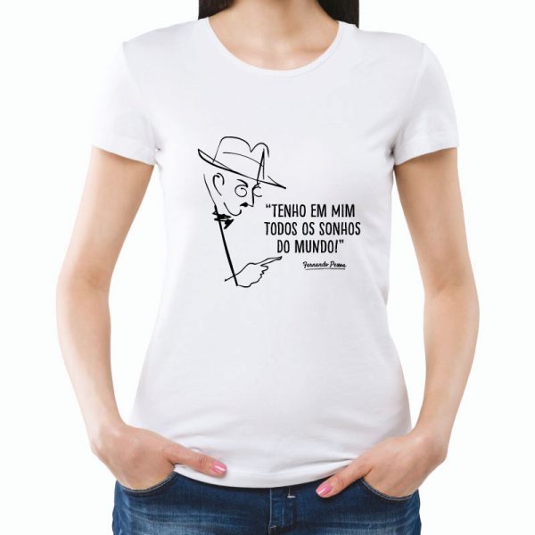 T-shirt Tenho em mim todos os sonhos do mundo. Fernando Pessoa. T-Shirts unissexo 100% Algodão, moderna e básica de manga curta com visual contemporâneo.